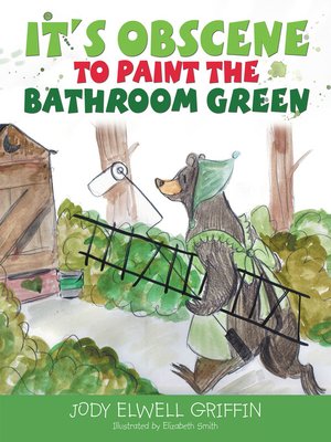 cover image of It's Obscene to Paint the Bathroom Green